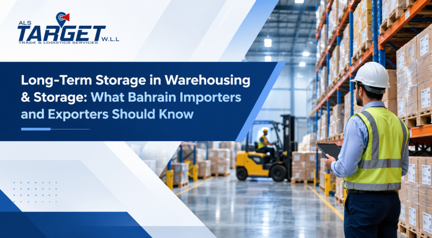 Long-Term Storage in Warehousing & Storage: What Bahrain Importers and Exporters Should Know